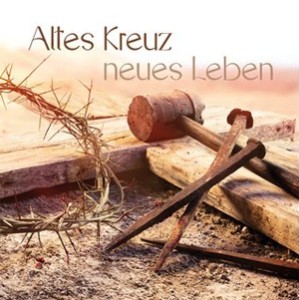 Altes Kreuz - neues Leben - CD